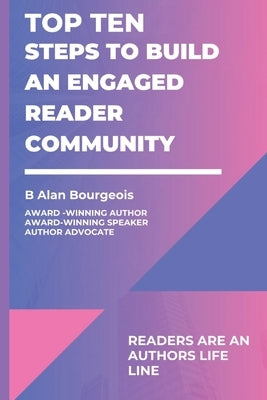 Top Ten Steps to Build an Engaged Reader Community by Bourgeois, B. Alan