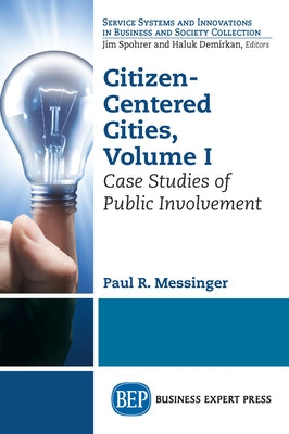 Citizen-Centered Cities, Volume I: Case Studies of Public Involvement Paperback Business Expert Press