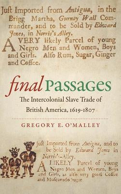 Final Passages: The Intercolonial Slave Trade of British America, 1619-1807 Paperback Omohundro Institute and Unc Press