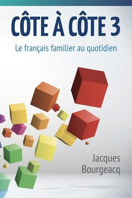 Côte à côte 3: Le français familier au quotidien by Bourgeacq, Jacques