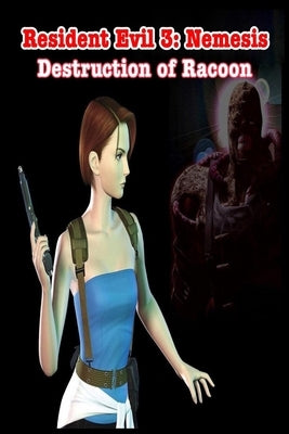 Resident Evil 3: Nemesis: The Destruction of Racoon Paperback Independently Published