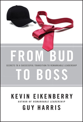 From Bud to Boss: Secrets to a Successful Transition to Remarkable Leadership by Eikenberry, Kevin