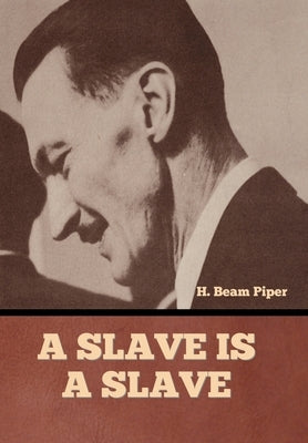 A Slave is a Slave by Piper, H. Beam