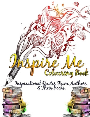 Inspire Me Colouring Book: Inspirational Quotes From Authors & Their Books. by Designs, Obsessed Books