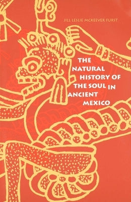 The Natural History of the Soul in Ancient Mexico Paperback Yale University Press