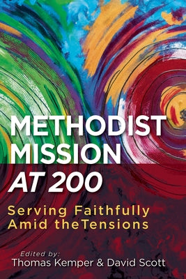 Methodist Mission at 200: Serving Faithfully Amid the Tensions Paperback Abingdon Press