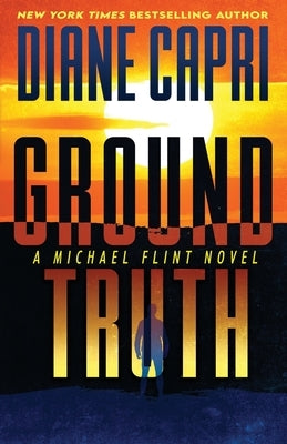 Ground Truth: A Michael Flint Novel by Capri, Diane