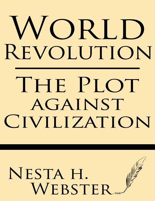 World Revolution: The Plot Against Civilization Paperback Windham Press