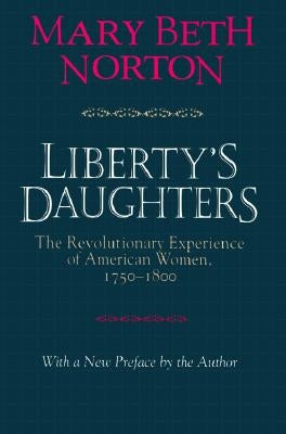 Liberty's Daughters: The Revolutionary Experience of American Women, 1750-1800 Paperback Cornell University Press