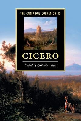 The Cambridge Companion to Cicero by Steel, Catherine