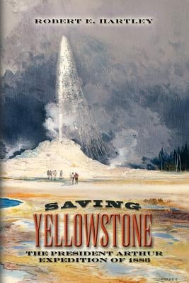 Saving Yellowstone by Hartley, Robert E.