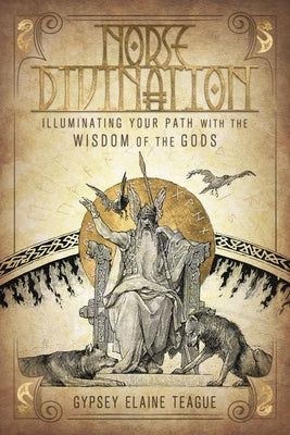 Norse Divination: Illuminating Your Path with the Wisdom of the Gods by Teague, Gypsey Elaine