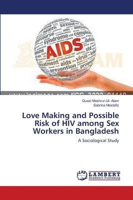 Love Making and Possible Risk of HIV among Sex Workers in Bangladesh Paperback LAP Lambert Academic Publishing