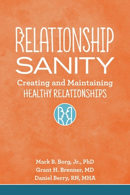 Relationship Sanity: Creating and Maintaining Healthy Relationships by Borg, Mark B.