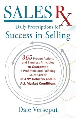 Sales Rx - Daily Prescriptions for Success in Selling: 365 Proven Actions and Timeless Principles to Guarantee a Profitable and Fulfilling Sales Caree Paperback Outskirts Press