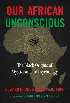 Our African Unconscious: The Black Origins of Mysticism and Psychology by Bynum, Edward Bruce