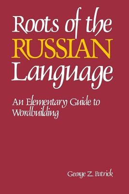 Roots of the Russian Language by Patrick, George