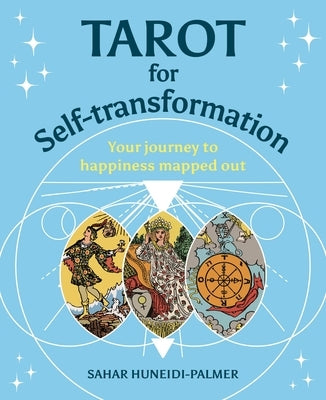 Tarot for Self-Transformation: Your Journey to Happiness Mapped Out by Huneidi-Palmer, Sahar