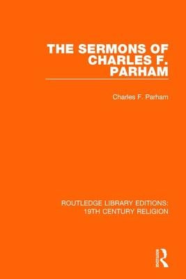 The Sermons of Charles F. Parham by Parham, Charles F.