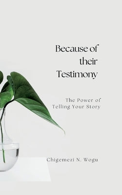 Because of their Testimony: The Power of Telling Your Story Paperback Books on Demand