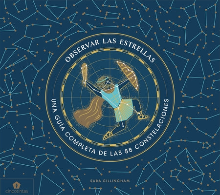 Observar Las Estrellas: Una Guía Completa de Las 88 Constelaciones by Gillingham, Sara