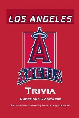 Los Angeles Angels Trivia Questions & Answers: Brief Questions & Interesting Facts on Angels Baseball: Gifts for Die-Hard Fan by Allport, Peggy