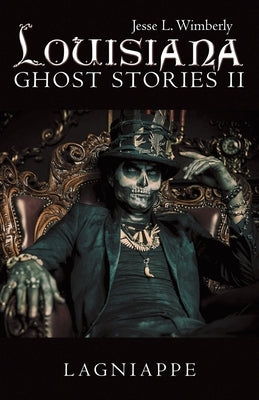Louisiana Ghost Stories Ii: Lagniappe by Wimberly, Jesse L.