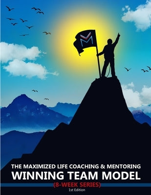 The Maximized Life Coaching & Mentoring Winning Team Model by Gholson, Ti'juana