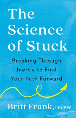 The Science of Stuck: Breaking Through Inertia to Find Your Path Forward by Frank, Britt