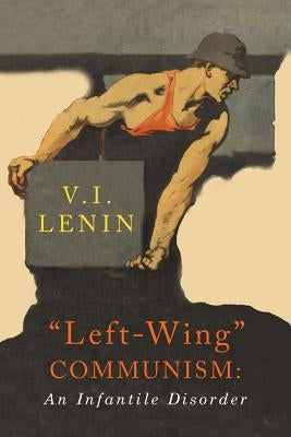 Left-Wing Communism: An Infantile Disorder Paperback Martino Fine Books