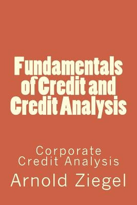 Fundamentals of Credit and Credit Analysis: Corporate Credit Analysis Paperback Createspace Independent Publishing Platform
