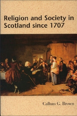 Religion and Society in Scotland Since 1707 Paperback Edinburgh University Press