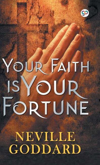 Your Faith is Your Fortune by Goddard, Neville