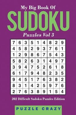 My Big Book Of Soduku Puzzles Vol 3: 202 Difficult Sudoku Puzzles Edition by Puzzle Crazy