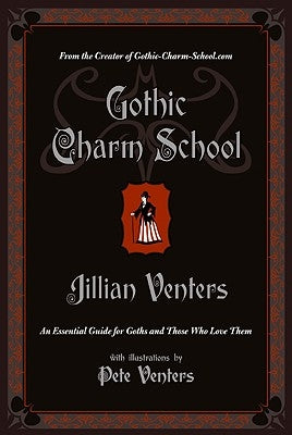 Gothic Charm School: An Essential Guide for Goths and Those Who Love Them Paperback William Morrow & Company