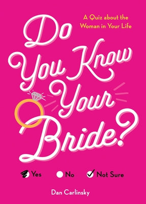 Do You Know Your Bride?: A Quiz about the Woman in Your Life by Carlinsky, Dan