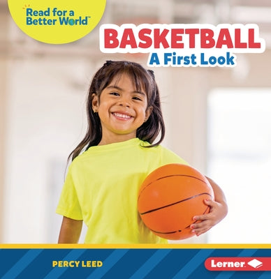 Basketball: A First Look by Leed, Percy