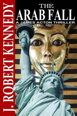The Arab Fall: A James Acton Thriller Book #6 Paperback Createspace Independent Publishing Platform