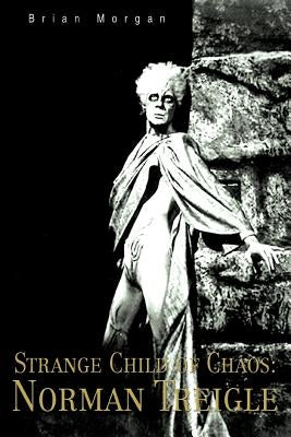 Strange Child of Chaos: Norman Treigle by Morgan, Brian