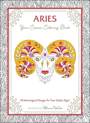 Aries: Your Cosmic Coloring Book: 24 Astrological Designs for Your Zodiac Sign! by Woods, Mecca