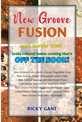 New Groove Fusion: Cross Cultural Fusion Cooking That's Off The Hook Paperback Ewings Publishing LLC