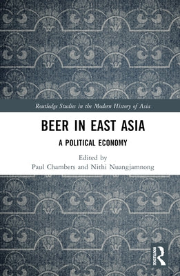 Beer in East Asia: A Political Economy by Chambers, Paul