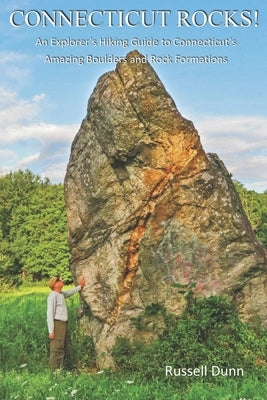 Connecticut Rocks!: An Explorer's Hiking Guide to Connecticut's Amazing Boulders & Rock Formations Paperback Independently Published