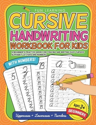 Cursive Handwriting Workbook For Kids Beginners: A Beginner's Practice Book For Tracing And Writing Easy Cursive Alphabet Letters And Numbers Paperback Independently Published