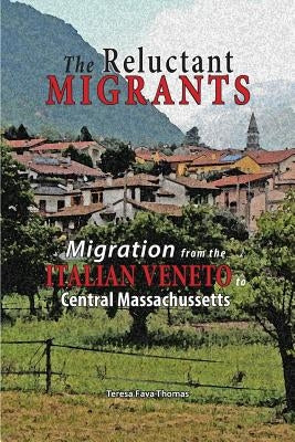 The Reluctant Migrants: Migration from the Veneto to Central Massachusetts 1880-1920 Paperback Teneo Press
