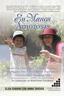 En Manos Amorosas: Cómo Los Derechos De Los Niños Pequeños En Hogares Para Niños Ofrecen Esperanza Y Felicidad En El Mundo De Hoy by Chahin, Elsa