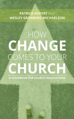 How Change Comes to Your Church: A Guidebook for Church Innovations Paperback William B. Eerdmans Publishing Company