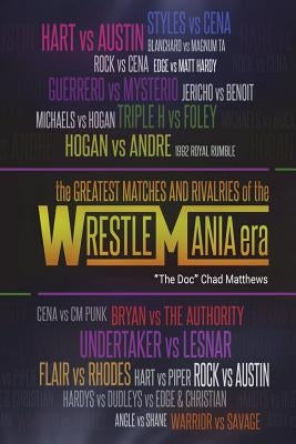 The Greatest Matches and Rivalries of the WrestleMania Era by Matthews, "the Doc" Chad