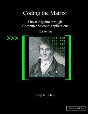 Coding the Matrix: Linear Algebra through Applications to Computer Science Paperback Newtonian Press