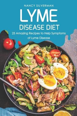Lyme Disease Diet: 25 Amazing Recipes to Help Symptoms of Lyme Disease Paperback Independently Published